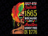 July 4th Juneteenth 1865 Because My Ancestors Afro Girl Png, African American Png, Juneteenth The Real Independence Png, Digital Downloads