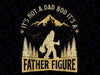 Funny Father's Day It's Not a Dad Bod It's a Father Figure Png, Father's Day Png, Dad Life Png, Digital Downloads