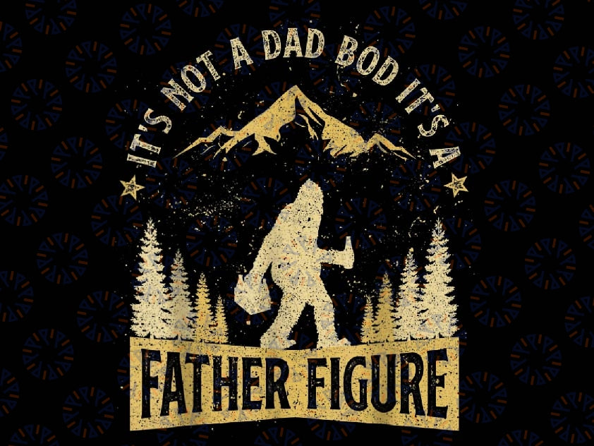 Funny Father's Day It's Not a Dad Bod It's a Father Figure Png, Father's Day Png, Dad Life Png, Digital Downloads