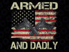 Armed And Dadly Flag Png, Funny Deadly Father For Father's Day Png, Armed And Dadly Png, Father day Png, Digital Download