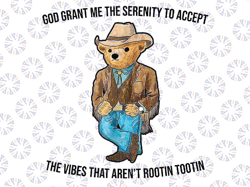 God Grant Me The Serenity To Accept The Vibes That Aren't Png, Teddy Beer Png, Serenity Bear Png, Digital Download