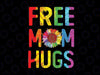 Free Mom Hugs Gay Pride Lgbt Daisy Rainbow Flower Png, LGBTQ Pride Png, Pride Month Png, Gay Pride, Free Mom Hugs Rainbow Png Sublimation