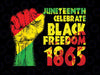 Juneteenth Celebrate Black Freedom 1865 History Month Png, Black History Png, Juneteenth Is My Independence Day, Digital Downloads