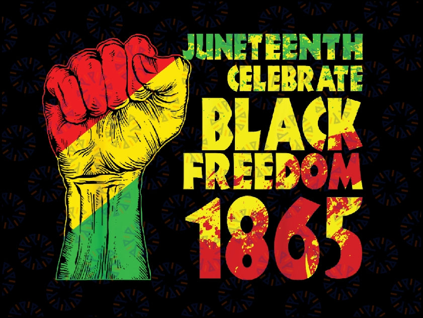 Juneteenth Celebrate Black Freedom 1865 History Month Png, Black History Png, Juneteenth Is My Independence Day, Digital Downloads