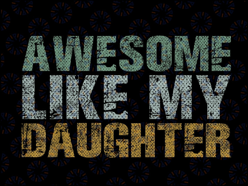 Awesome Like My Daughter Girl Dad Gift Papa Father Day Png, Father and Daughter Png, Daddy Girl Png, Funny Dad Png, Digital Download