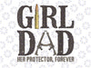 Girl Dad Her Protector Forever Png, Girl Dad Png, Father's Day Png, , Digital Download