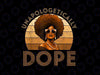 PNG ONLY Black Women Unapologetically Dope Png, Juneteenth Black History Png, Juneteenth Png, Instant Download