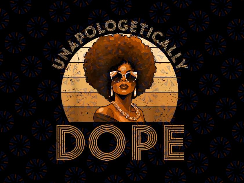 PNG ONLY Black Women Unapologetically Dope Png, Juneteenth Black History Png, Juneteenth Png, Instant Download