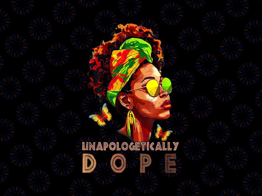 PNG ONLY Black Women Unapologetically Dope Juneteenth Png, Black History Queen Png, Juneteenth Png, Instant Download