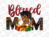 PNG ONLY Blessed Mom Africa Black Woman Png, Juneteenth Mother's Day Png, Juneteenth Png, Instant Download