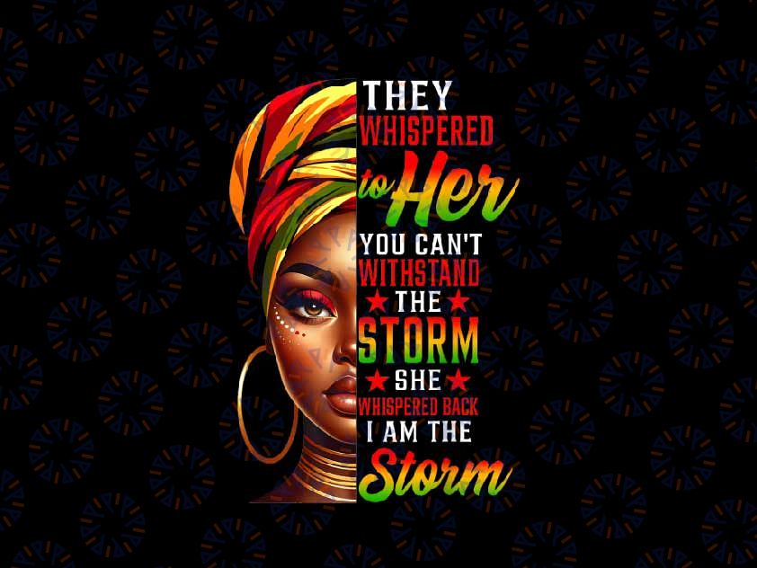 PNG ONLY I am The Storm Juneteenth Black History Month African Png, African Women Png, Juneteenth Png, Instant Download