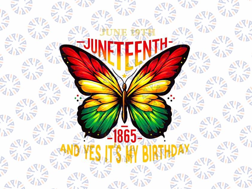 PNG ONLY Happy Juneteenth And Yes It's My Birthday 2024 June 19th Png, Juneteenth Png, Instant Download