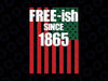 Free Ish Since 1865 Juneteenth Day Svg, Flag Black Pride Month Svg, Juneteenth Png, Instant Download