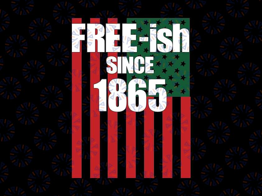 Free Ish Since 1865 Juneteenth Day Svg, Flag Black Pride Month Svg, Juneteenth Png, Instant Download