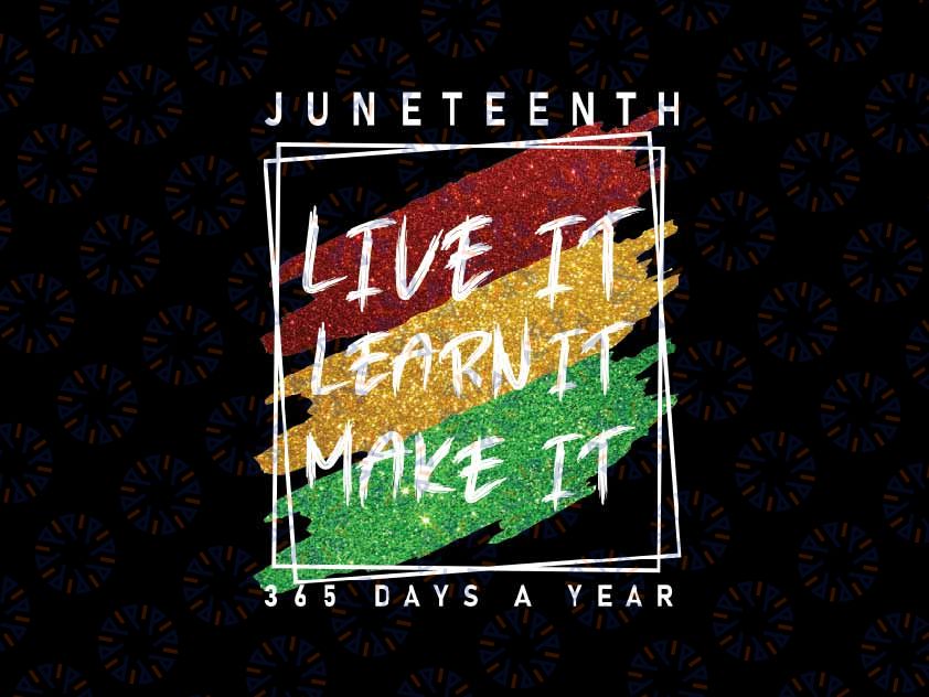 Juneteenth 1865 Glitter Live It Learn It Make It Png, Juneteenth Black History Free ish since 1865, Juneteenth Png, Instant Download