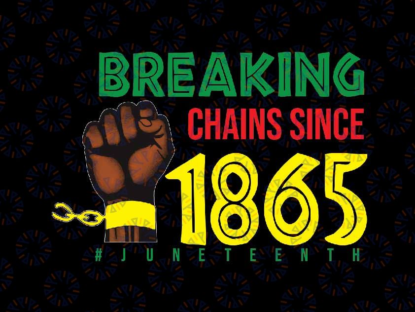 Breaking Chains Since 1865 Png, Juneteenth Afro American Hand Png, Black history png, Juneteenth Png, Instant Download