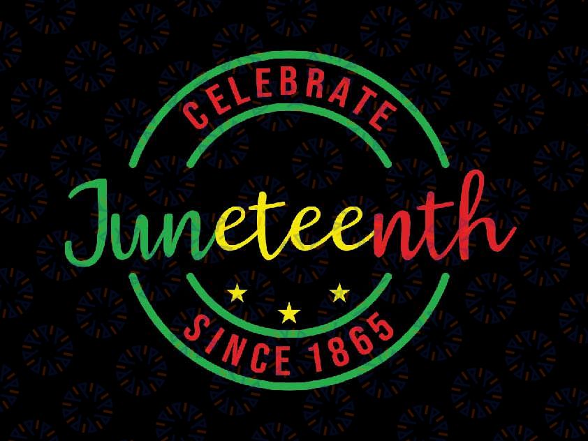 Juneteenth Celebrate Since 1865 Svg, Juneteenth Freedom Day Png, Black History Day Svg, Juneteenth Png, Instant Download