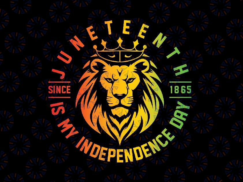 Juneteenth Is My Independence Day Since 1865 Black Freedom Png, Juneteenth Lion Png, Juneteenth Png, Instant Download