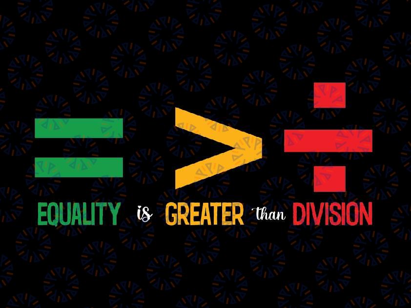 Juneteenth June 19th 1865 Equality Is Greater Than Division Svg, Black History Svg, Juneteenth Png, Instant Download