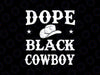 Dope Black Cowboy African Svg, Cowboy Black History Juneteenth Svg, Juneteenth Png, Instant Download