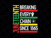 Juneteenth Breaking Every Chain Since 1865 Svg, Black Independence Svg, Juneteenth Png, Instant Download