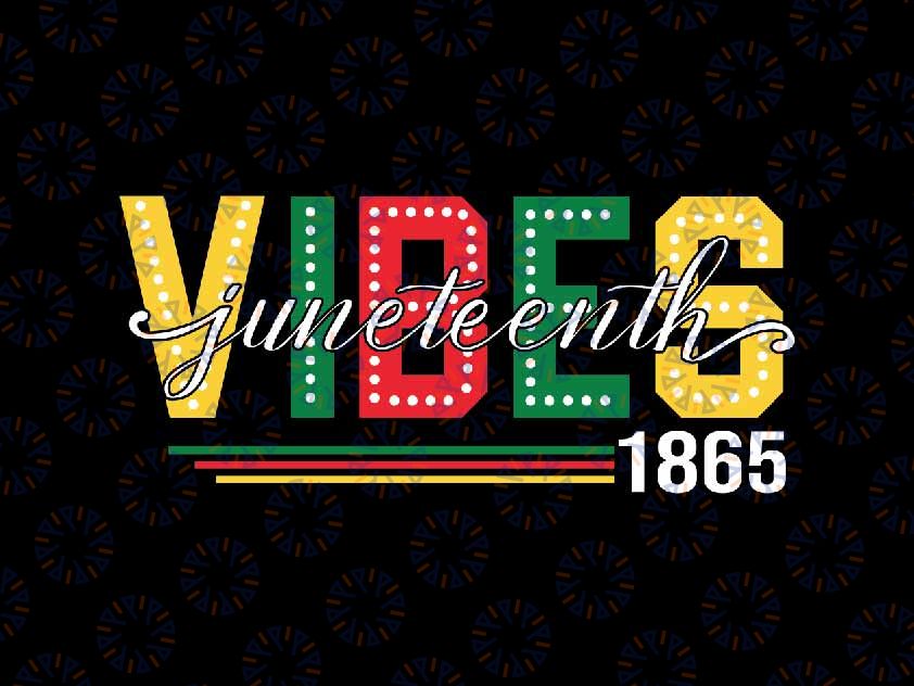 Juneteenth Vibes 1865 Svg, Black History Svg, African American Svg, Juneteenth Png, Instant Download