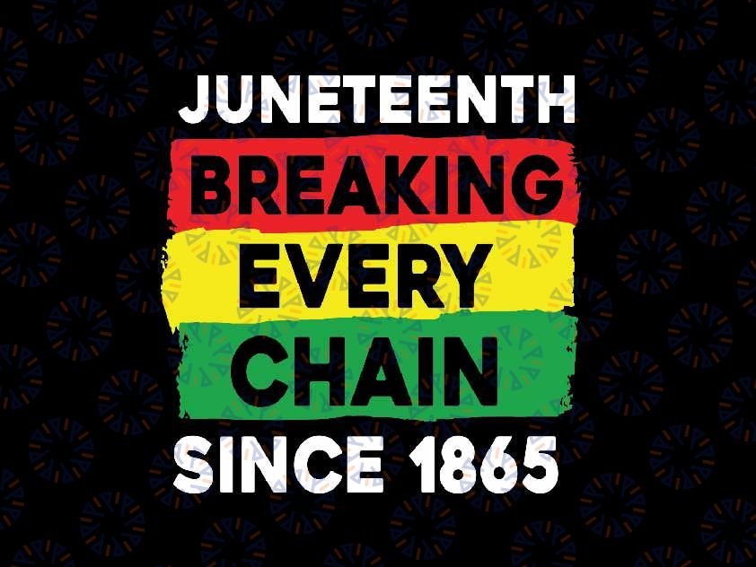 Juneteenth Breaking Every Chain Since 1865 Svg, Black History Month Svg, Juneteenth Png, Instant Download