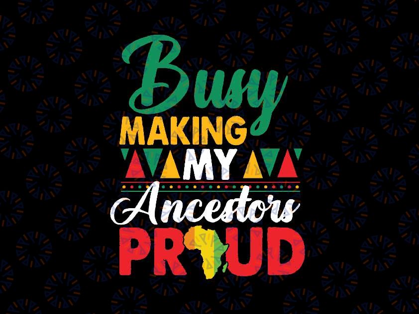 Busy Making My Ancestors Proud Svg, Juneteenth Black History Month Svg, Juneteenth Png, Instant Download