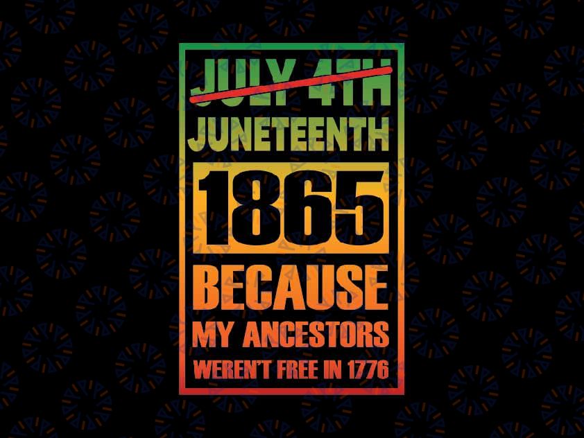 1865 Is Freedom Day My Ancestors Not Free in 1776 Juneteenth Png, Juneteenth Png, Instant Download