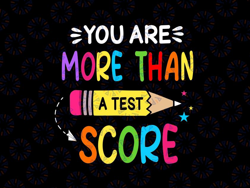 Test Day Teacher You Are More Than a Test Score Svg, Last Day Of School Png, Digital Download