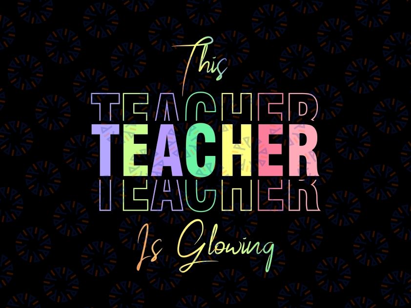 This Teacher Is Glowing Png, Hello Summer Funny End Of School Png, Last Day Of School Png, Digital Download