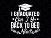 Funny I Graduated Can I Back To Bed Best Graduation Svg, Graduated Day Svg, Last Day Of School Png, Digital Download