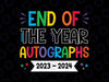 End Of The Year Autographs 2023-2024 Svg, End of school year Svg, Last Day Of School Png, Digital Download