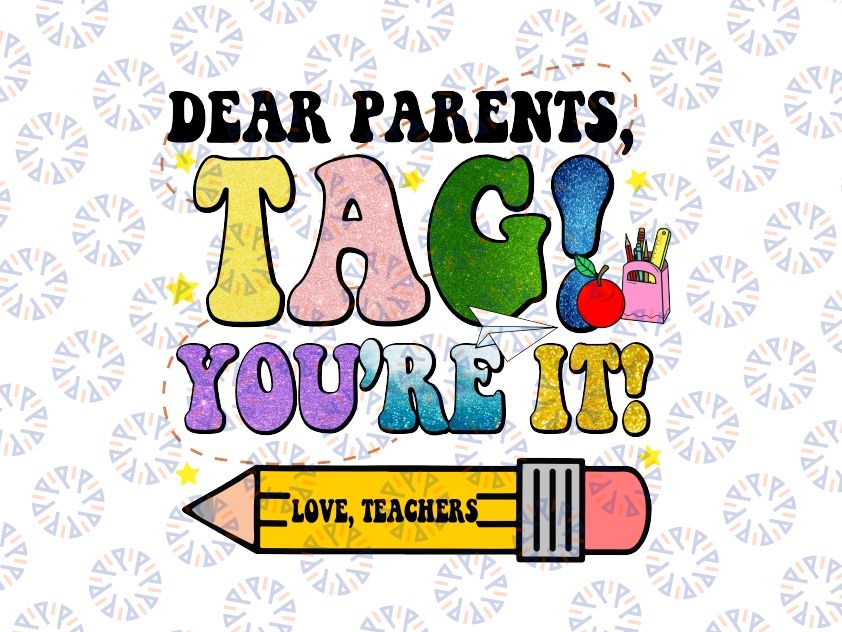 Dear Parents Tag You're It Teacher Png, Love Teacher Glitter Png, Last Day Of School Png, Digital Download