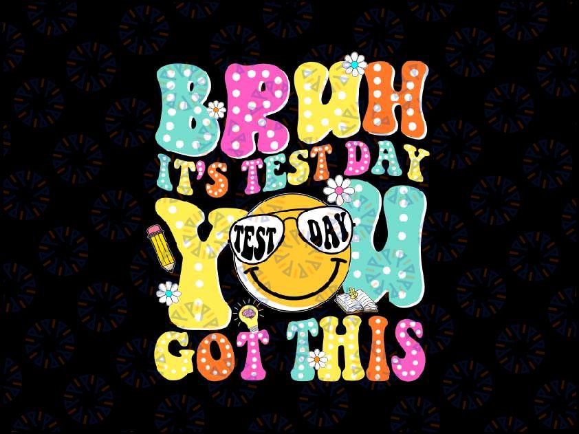 Bruh Its Test Day You Got This Svg, Groovy Testing Staar Day Svg, Last Day Of School Png, Digital Download