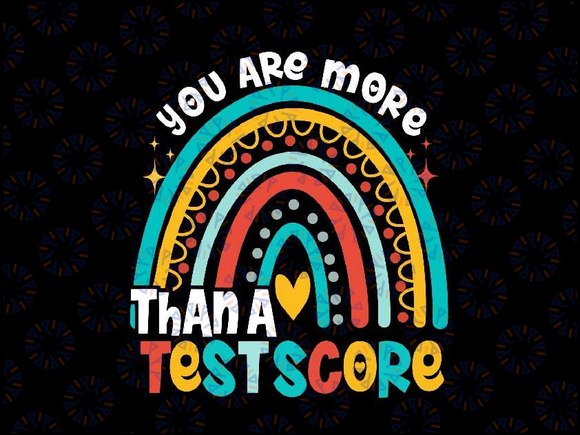 You Are More Than A Test Score Svg, Cool Rainbow Test Day Teacher Svg, Last Day Of School Png, Digital Download