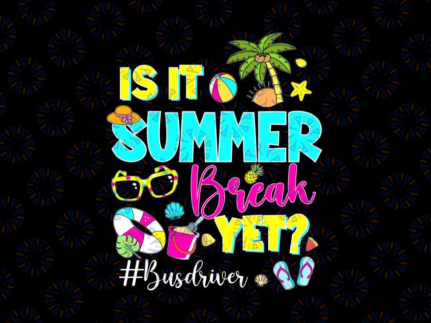 Is It Summer Break Yet Bus Driver Svg, Summer Driver Svg, Last Day Of School Png, Digital Download