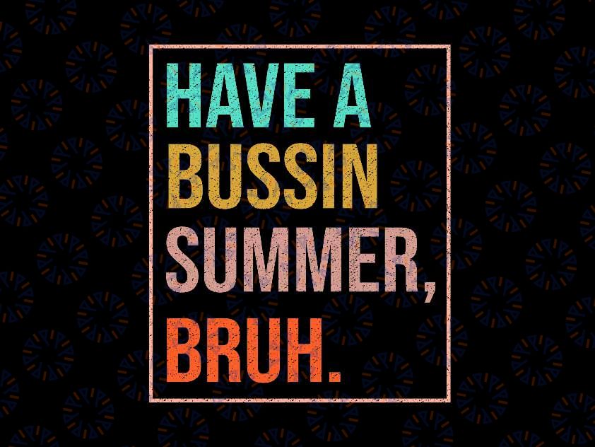 Have A Bussin Summer Bruh Svg, Funny Bye Bruh Teacherlife Svg, Last Day Of School Png, Digital Download