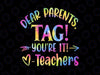 Dear Parents Tag You're It Love Teachers Png, Teacher Summer Break Png, Last Day Of School Png, Digital Download