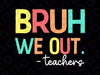 Bruh We Out Teachers Svg, Happy Last Day Of School Retro Svg, Last Day Of School Png, Digital Download