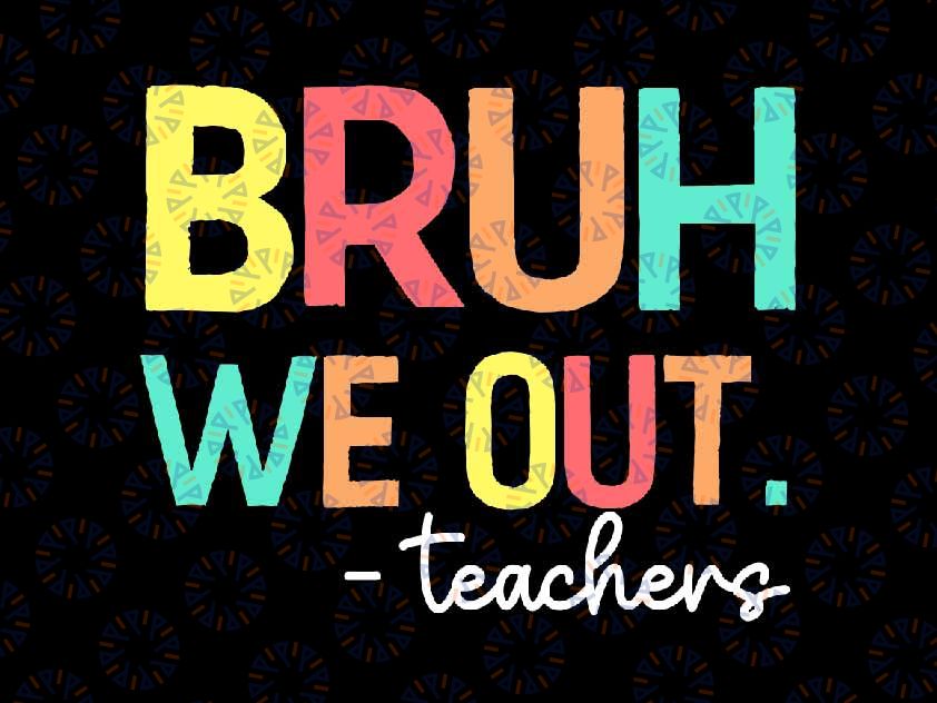 Bruh We Out Teachers Svg, Happy Last Day Of School Retro Svg, Last Day Of School Png, Digital Download