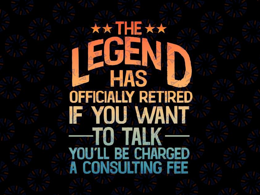 Funny Retired Retirement The Legend Has Offically Retired Png, If You want To Tak Png, Last Day Of School Png, Digital Download