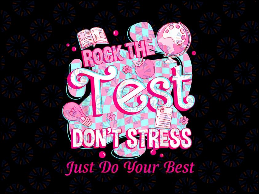 PNG ONLY Testing Day Rock The Test Motivational For Teacher Student Png, Last Day Of School Png, Digital Download