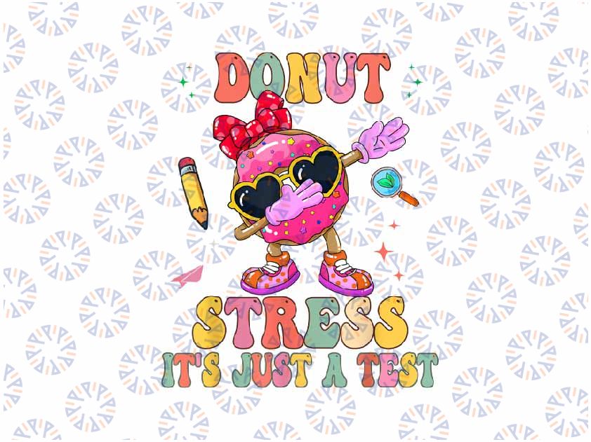 PNG ONLY Donut Stress - It's Just A Test Donut Testing Day Teachers Png, Last Day Of School Png, Digital Download