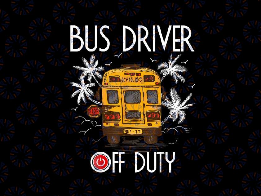 PNG ONLY Bus Driver Off Duty Last Day of School Png, Summer To The Beach Png, Last Day Of School Png, Digital Download