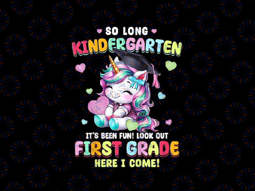 PNG ONLY Unicorn So long Kindergarten Graduation Png, First Grade Here I Come Png, Last Day Of School Png, Digital Download