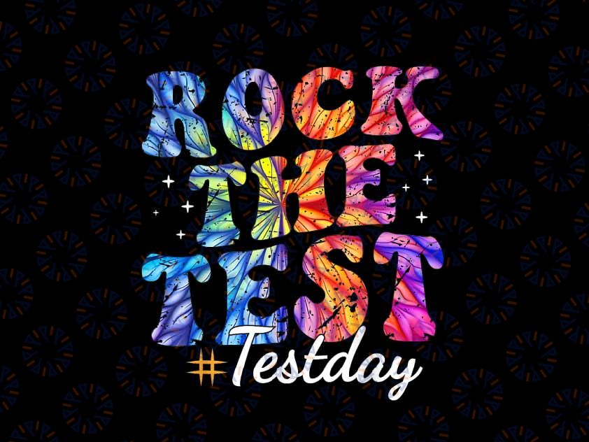 PNG ONLY Rock The Test Day Motivational Tie Dye Png, Teacher Testing Day Png, Last Day Of School Png, Digital Download