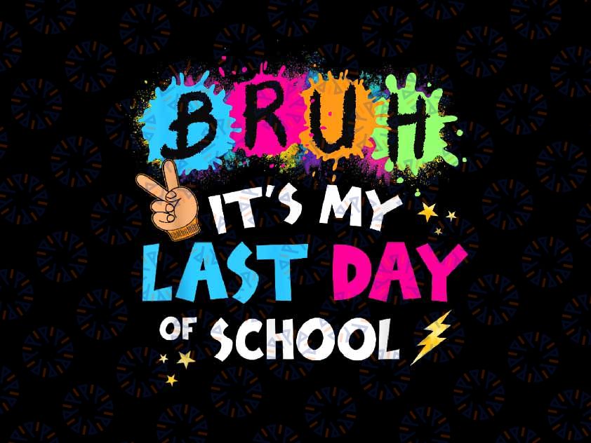 PNG ONLY Bruh It's My Last Day of School Png, Graduate 2024 Rock Kids Png, Last Day Of School Png, Digital Download