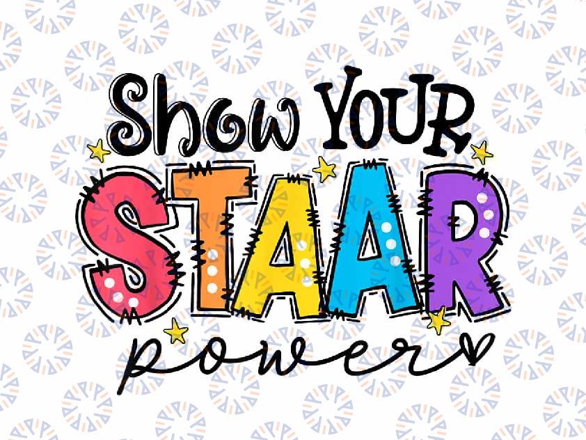 PNG ONLY Show Your Staar Power Png, Teacher Testing Exam Test Day Png, Last Day Of School Png, Digital Download