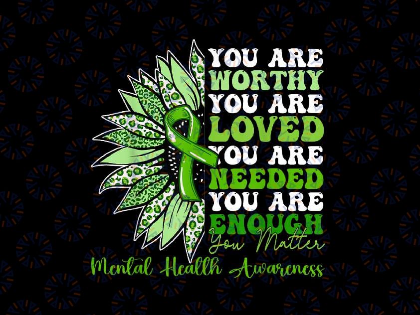 PNG ONLY Motivational Support Warrior Png, You Are Worthy Loved Mental Health Awareness Png, Digital Download